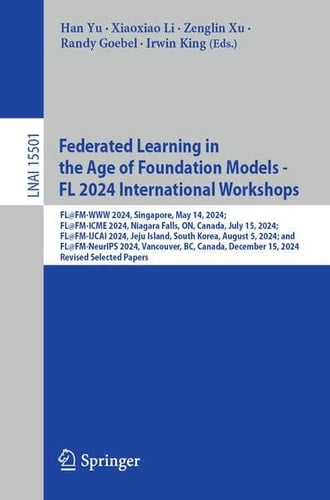 Federated Learning in the Age of Foundation Models - FL 2024 International Workshops FL@FM-WWW 2024, Singapore, May 14, 2024; FL@FM-ICME 2024, Niagara Falls, ON, Canada, July 15, 2024; FL@FM-IJCAI 2024, Jeju Island, South Korea, August 5, 2024; and FL@FM-NeurIPS 2024, Vancouver, BC, Canada, December 15, 2024, Revised Selected Papers