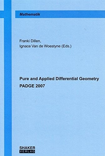Pure and Applied Differential Geometry - PADGE 2007 2007 (Berichte aus der Mathematik)