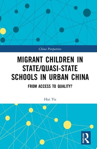 Migrant Children in State/quasi-state Schools in Urban China From Access to Quality?