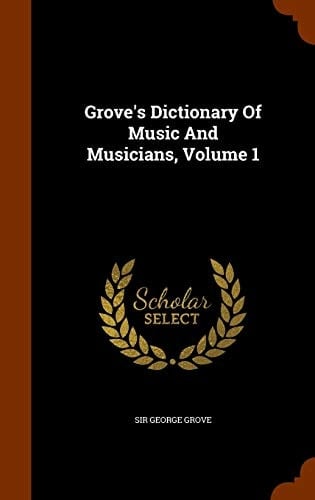 Grove's Dictionary Of Music And Musicians, Volume 1