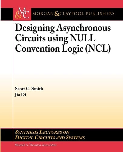 Designing Asynchronous Circuits Using NULL Convention Logic (NCL)