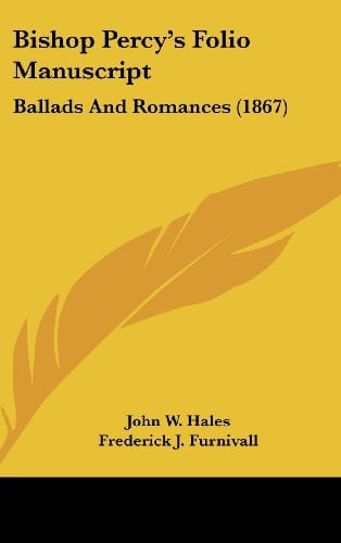 Bishop Percy's Folio Manuscript Ballads and Romances (1867)