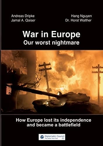 War in Europe Our Worst Nightmare : how Europe Lost Its Independence and Became a Battlefield