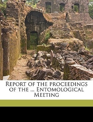 Report of the proceedings of the ... Entomological Meeting