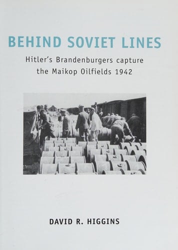 Behind Soviet Lines Hitler’s Brandenburgers capture the Maikop Oilfields 1942