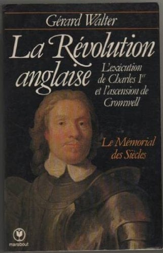 La révolution anglaise, 1641-1660 procès-verbaux, comptes rendus parlementaires, documents officiels et pamphlets