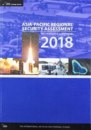 Asia-Pacific Regional Security Assessment 2018 Key Developments and Trends