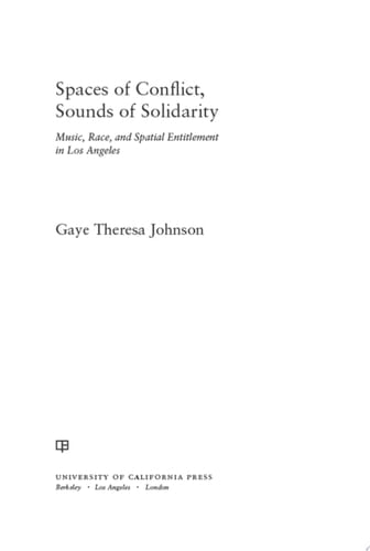 Spaces of Conflict, Sounds of Solidarity Music, Race, and Spatial Entitlement in Los Angeles