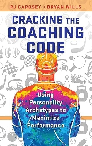 Cracking the Coaching Code Using Personality Archetypes to Maximize Performance