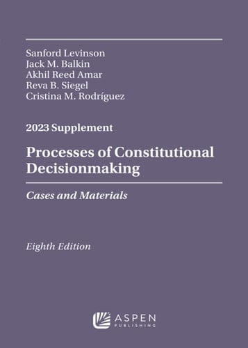 Processes Of Constitutional Decisionmaking: Cases And Materials, Eighth Edition, 2023 Supplement