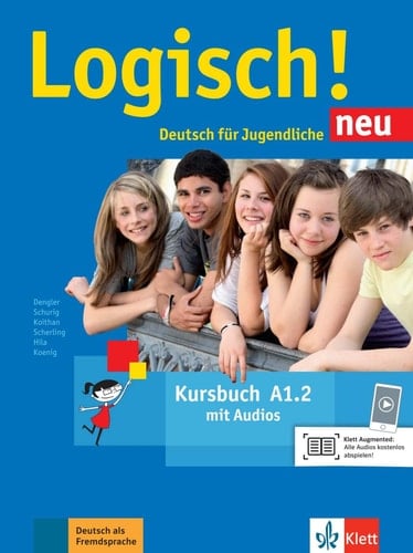 Logisch! neu Kursbuch / von Stefanie Dengler, Cordula Schurig, Ute Koithan, Theo Scherling, Anna Hila, Michael Koenig. A1.2. ...