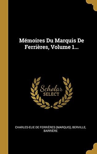 Mémoires Du Marquis De Ferrières, Volume 1...