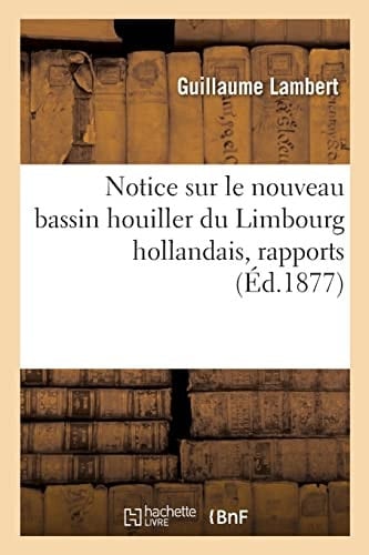 Notice sur le nouveau bassin houiller du Limbourg hollandais, rapports