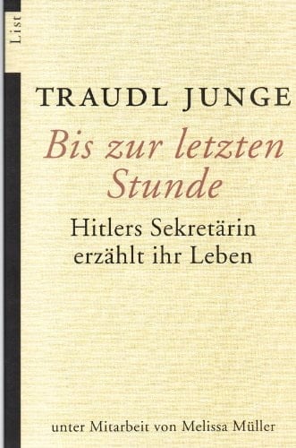 Bis zur letzten Stunde Hitlers Sekretärin erzählt ihr Leben