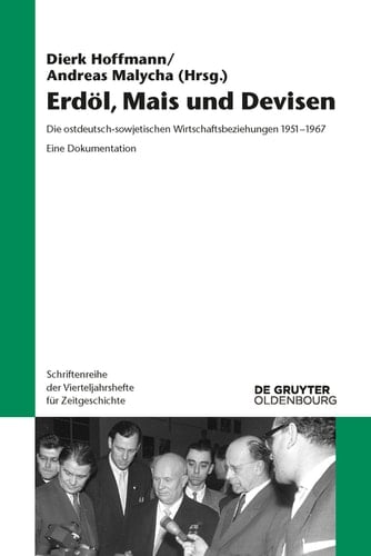 Erdöl, Mais und Devisen Die ostdeutsch-sowjetischen Wirtschaftsbeziehungen 1951-1967. Eine Dokumentation