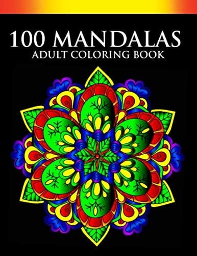 100 Mandalas Adult Coloring Book Featuring 100 of the World's Most Beautiful Mandalas for Stress Relief and Relaxation