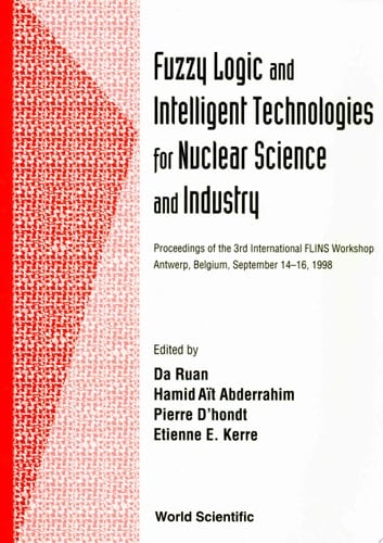 Fuzzy Logic And Intelligent Technologies For Nuclear Science And Industry - Proceedings Of The 3rd International Flins Workshop