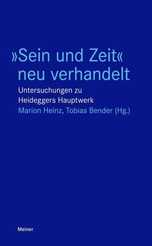 "Sein und Zeit" neu verhandelt Untersuchungen zu Heideggers Hauptwerk