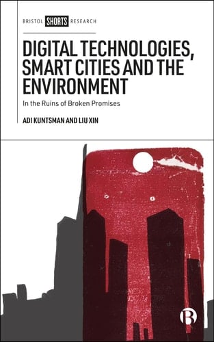 Digital Technologies, Smart Cities, and the Environment In the Ruins of Broken Promises
