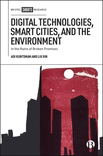 Digital Technologies, Smart Cities, and the Environment In the Ruins of Broken Promises