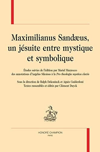 Maximilianus Sandæus, un jésuite entre mystique et symbolique études suivies de l'édition par Marel Mazzocco des annotations d'Angelus Silesisus à la Pro theologia mystica clavis