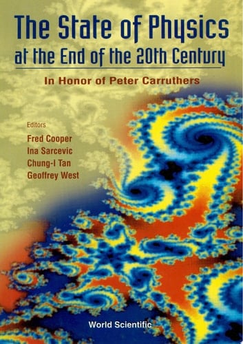 State Of Physics At The End Of The 20th Century, The: In Honor Of Peter Carruthers' 61st Birthday