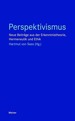 Perspektivismus neue Beiträge aus der Erkenntnistheorie, Hermeneutik und Ethik
