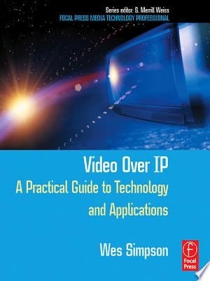 Video Over IP A Practical Guide to Technology and Applications