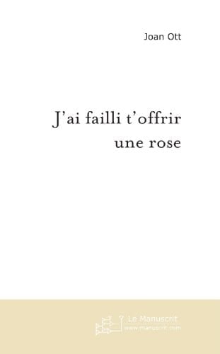 J'ai failli t'offrir une rose (MT.ROMAN) (French Edition)