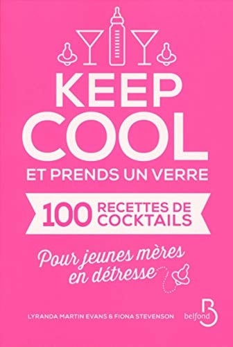 Keep cool et prends un verre Cent recettes de cocktails pour jeunes mères en détresse