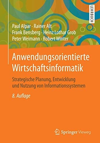 Anwendungsorientierte Wirtschaftsinformatik Strategische Planung, Entwicklung und Nutzung von Informationssystemen