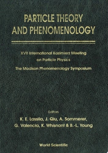 Particle Theory And Phenomenology - Proceedings Of Xvii International Kazimierz Meeting On Particle Physics And Of The Madison Phenomenology Symposium