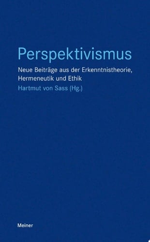 Perspektivismus Neue Beiträge aus der Erkenntnistheorie, Hermeneutik und Ethik