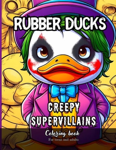 Rubber Ducks Creepy Supervillains Coloring Book for Teens and Adults 43 Simple Images to Stress Relief and Relaxing Coloring
