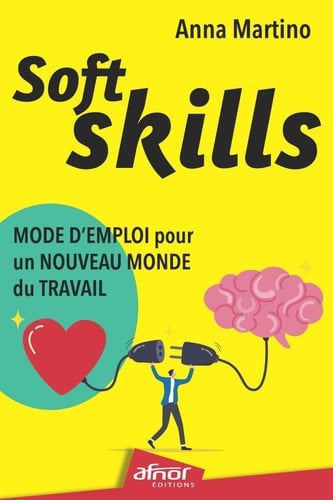 Soft Skills Mode d'emploi pour un nouveau monde du travail