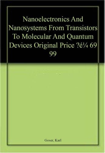 NANOELECTRONICS AND NANOSYSTEMS: FROM TRANSISTORS TO MOLECULAR AND QUANTUM DEVICES (ORIGINAL PRICE € 69.99)