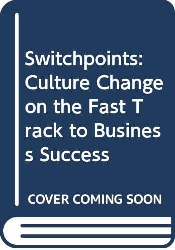 Switchpoints: Culture Change on the Fast Track to Business Success
