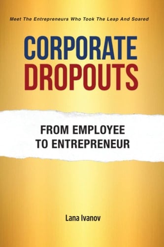 Corporate Dropouts: From Employee to Entrepreneur