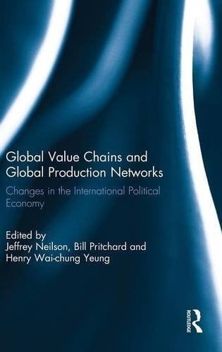 Global Value Chains and Global Production Networks Changes in the International Political Economy