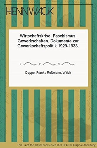 Wirtschaftskrise, Faschismus, Gewerkschaften: Dokumente zur Gewerkschaftspolitik 1929-1933 (Kleine Bibliothek) (German Edition)