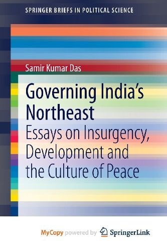 Governing India's Northeast Essays on Insurgency, Development and the Culture of Peace