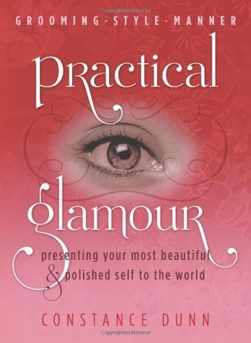 Practical Glamour Presenting Your Most Beautiful and Polished Self to the World