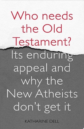 Who Needs the Old Testament? Its Enduring Appeal and Why the New Atheists Don't Get It