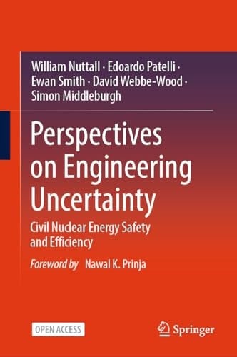 Perspectives on Engineering Uncertainty Civil Nuclear Energy Safety and Efficiency