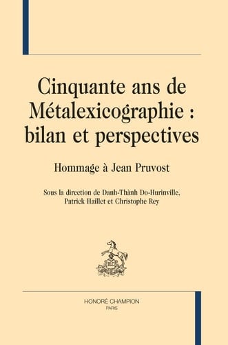 Cinquante ans de métalexicographie bilan et perspectives : hommage à Jean Pruvost