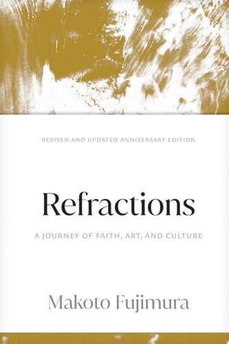 Refractions A Journey of Faith, Art, and Culture 15th Anniversary Edition