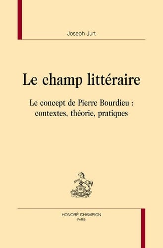 Le champ littéraire le concept de Pierre Bourdieu : contextes, théorie, pratiques