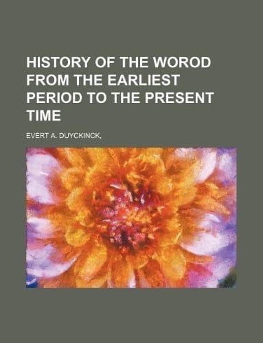 HISTORY OF THE WOROD FROM THE EARLIEST PERIOD TO THE PRESENT TIME