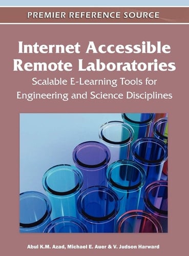 Internet Accessible Remote Laboratories Scalable E-learning Tools for Engineering and Science Disciplines