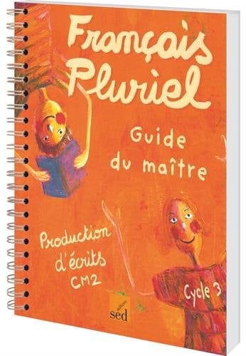 Production d'écrits, CM2, cycle 3 guide du maître